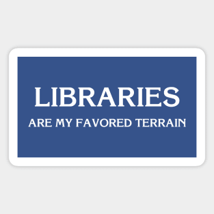 Libraries Are My Favored Terrain Magnet